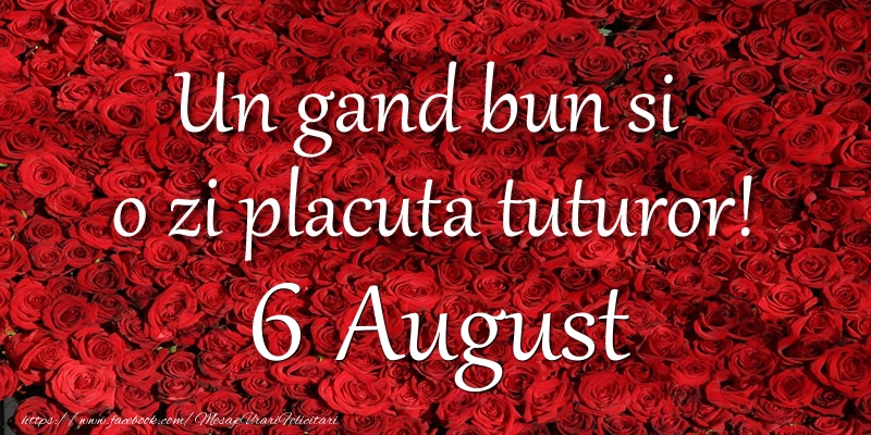 Un gand bun si  o zi placuta tuturor! August 6