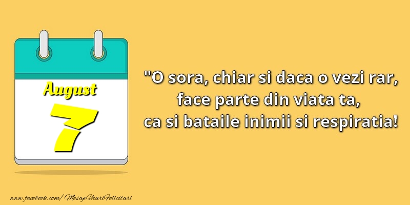 Felicitari de 7 August - O soră, chiar şi dacă o vezi rar, face parte din viata ta, ca şi bătăile inimii şi respiraţia! 7August