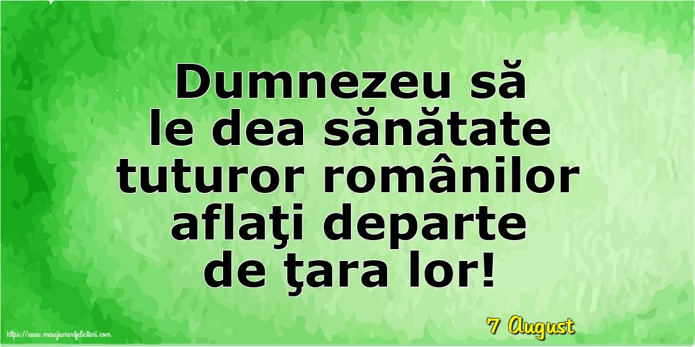 Felicitari de 7 August - 7 August - Dumnezeu să le dea sănătate tuturor românilor