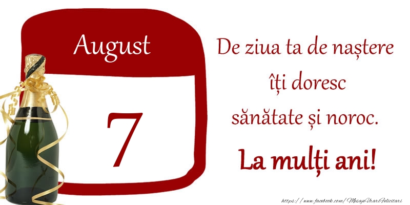 Felicitari de 7 August - 7 August - De ziua ta de nastere iti doresc sanatate si noroc. La multi ani!
