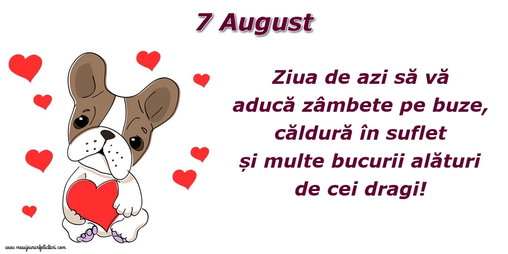 Felicitari de 7 August - Ziua de azi să vă aducă zâmbete pe buze, căldură în suflet și multe bucurii alături de cei dragi!