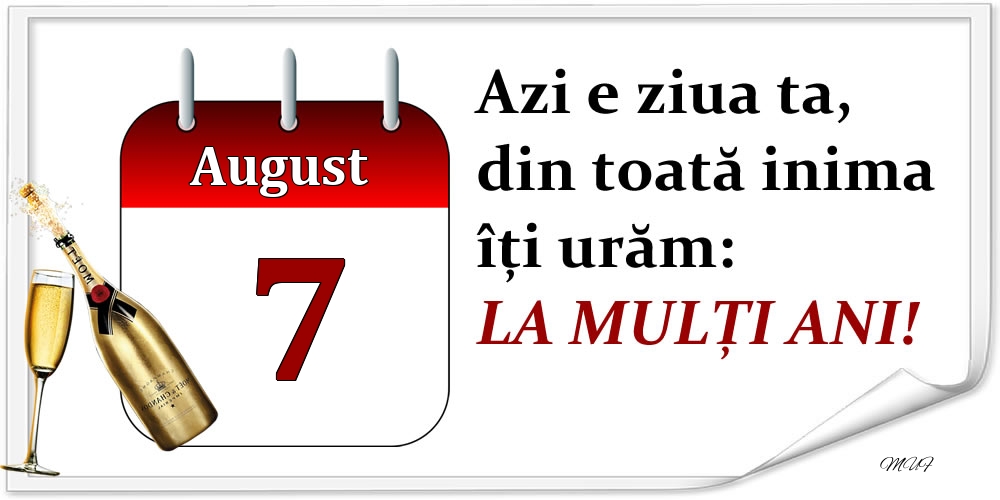 Felicitari de 7 August - August 7 Azi e ziua ta, din toată inima îți urăm: LA MULȚI ANI!