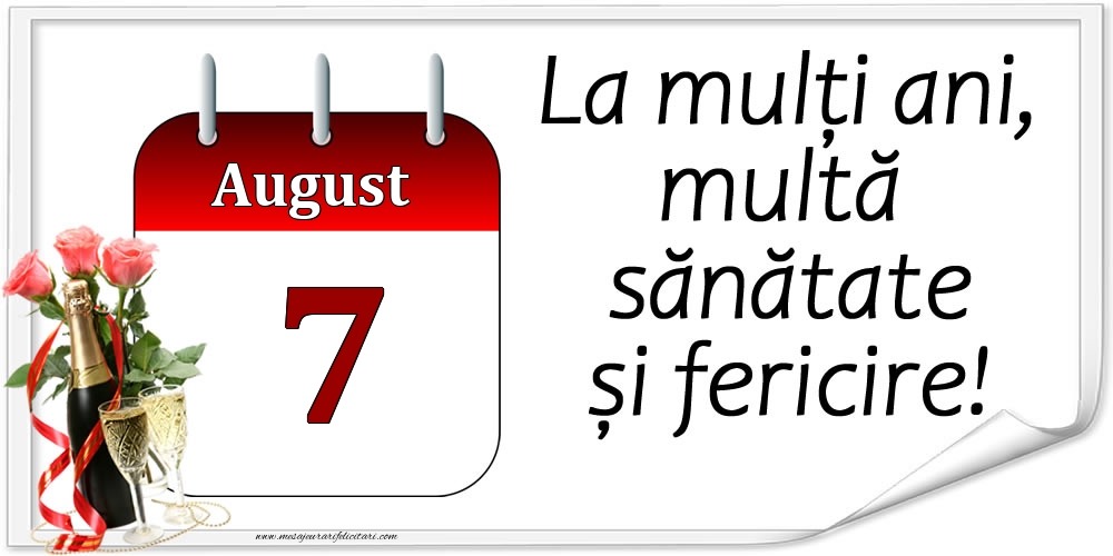 Felicitari de 7 August - La mulți ani, multă sănătate și fericire! - 7.August