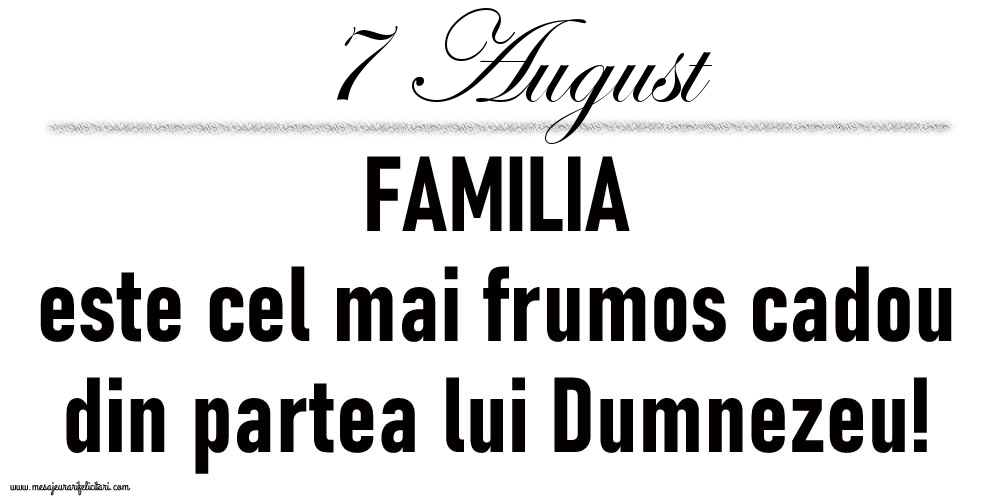 7 August FAMILIA este cel mai frumos cadou din partea lui Dumnezeu!