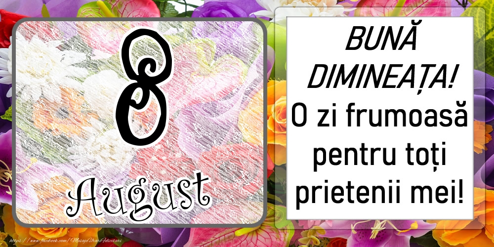 Felicitari de 8 August - 8 August - BUNĂ DIMINEAȚA! O zi frumoasă pentru toți prietenii mei!