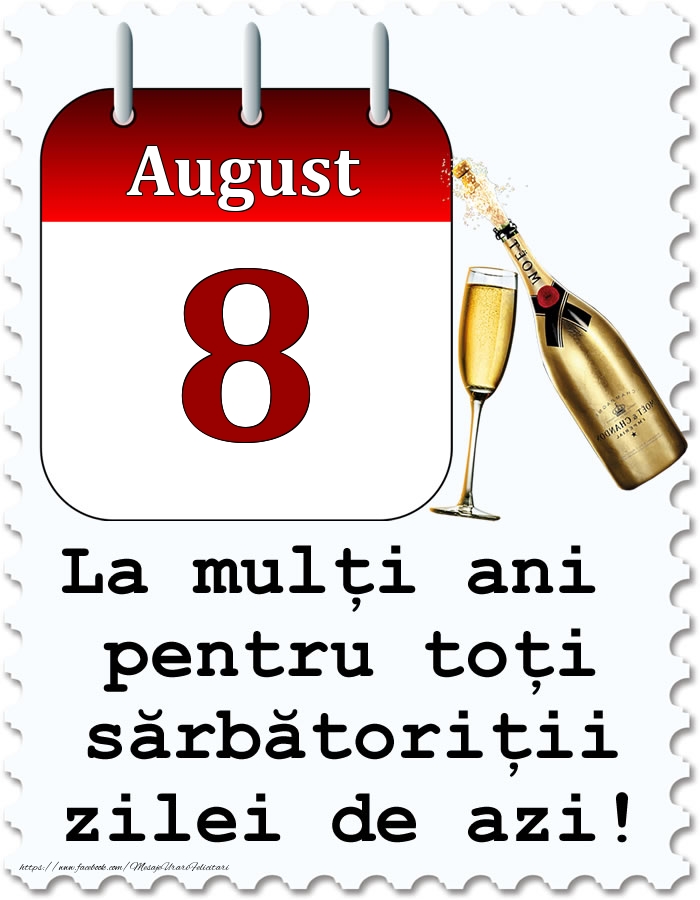 Felicitari de 8 August - August 8 La mulți ani pentru toți sărbătoriții zilei de azi!