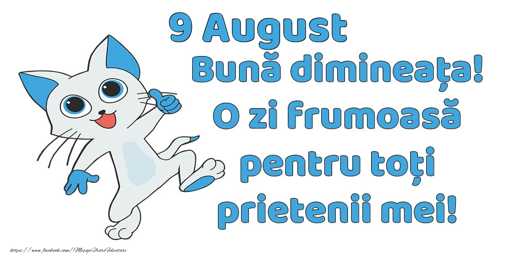 Felicitari de 9 August - 9 August: Bună dimineața! O zi frumoasă pentru toți prietenii mei!