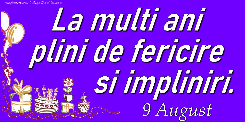 August 9  La multi ani plini de fericire si impliniri.