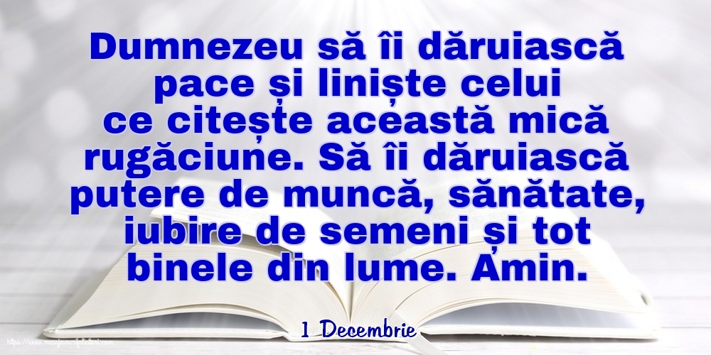 Felicitari de 1 Decembrie - 1 Decembrie - Dumnezeu să îi dăruiască pace și liniște celui ce citește această mică rugăciune