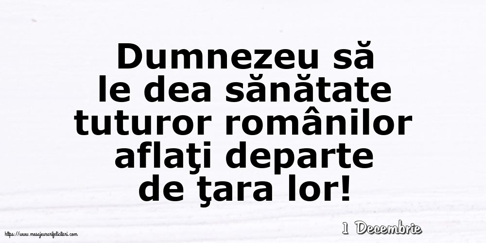Felicitari de 1 Decembrie - 1 Decembrie - Dumnezeu să le dea sănătate tuturor românilor