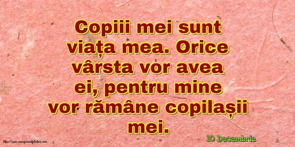 Felicitari de 10 Decembrie - 10 Decembrie - Copiii mei sunt viața mea.