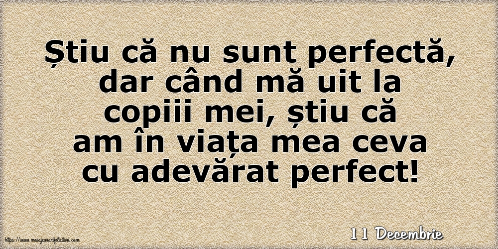 Felicitari de 11 Decembrie - 11 Decembrie - Știu că nu sunt perfectă, dar când mă uit la copiii mei...