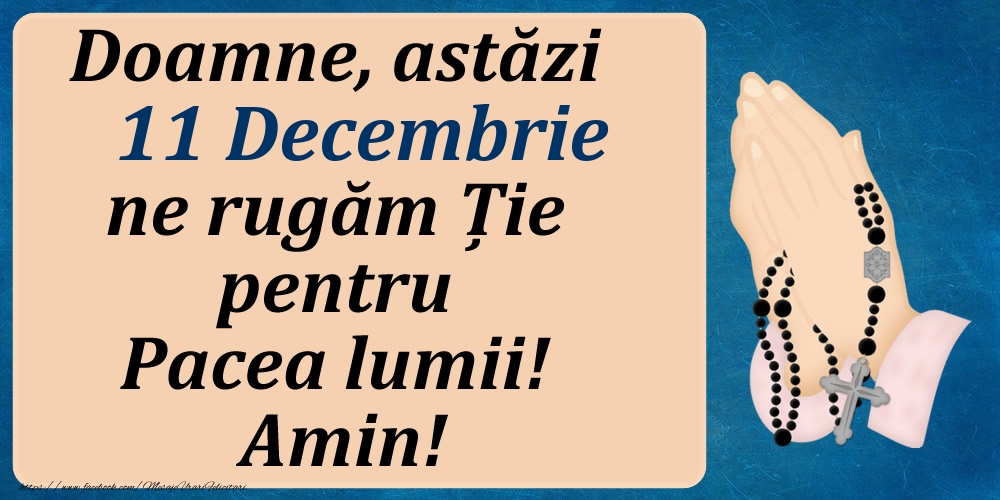 11 Decembrie, Ne rugăm pentru Pacea lumii!