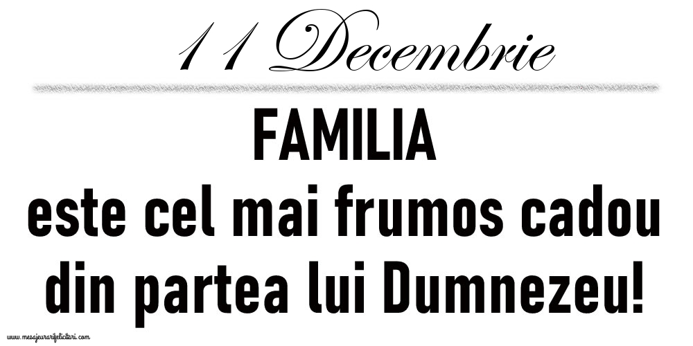 11 Decembrie FAMILIA este cel mai frumos cadou din partea lui Dumnezeu!