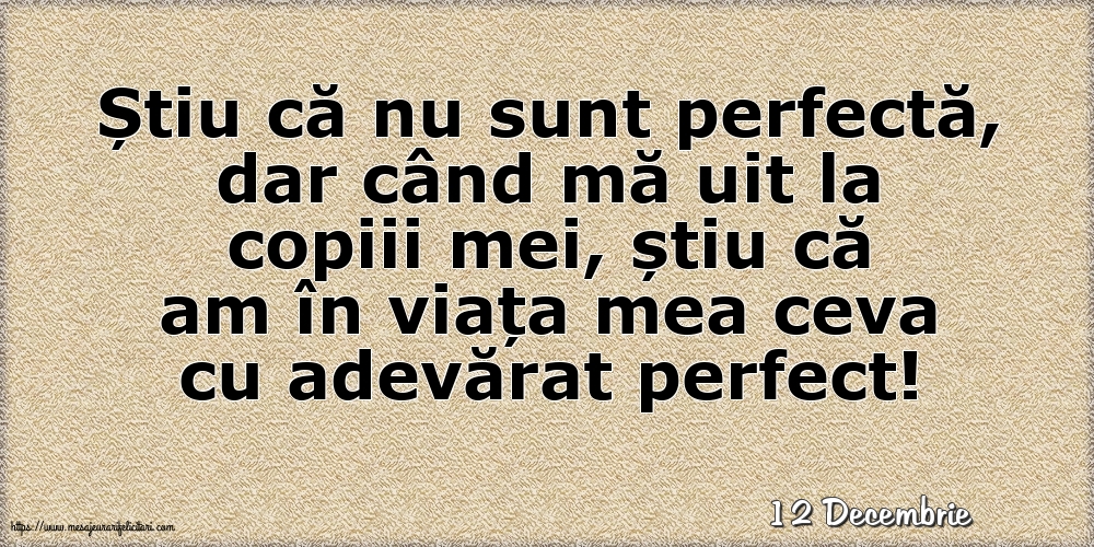 Felicitari de 12 Decembrie - 12 Decembrie - Știu că nu sunt perfectă, dar când mă uit la copiii mei...