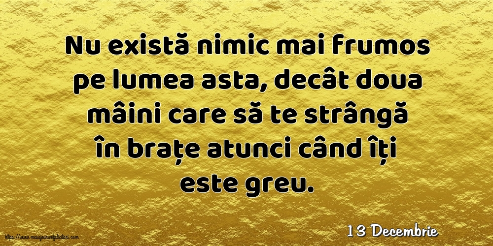 Felicitari de 13 Decembrie - 13 Decembrie - Nu există nimic mai frumos pe lumea asta