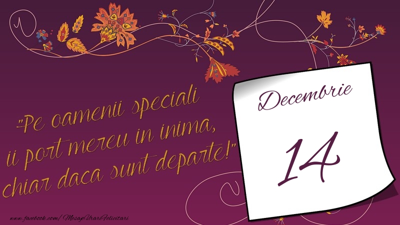 Felicitari de 14 Decembrie - Pe oamenii speciali ii port mereu in inima, chiar daca sunt departe! 14Decembrie