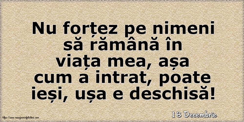 Felicitari de 16 Decembrie - 16 Decembrie - Nu forțez pe nimeni să rămână în viața mea