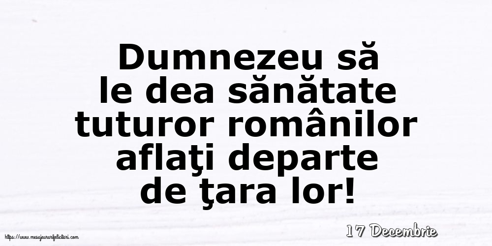 Felicitari de 17 Decembrie - 17 Decembrie - Dumnezeu să le dea sănătate tuturor românilor