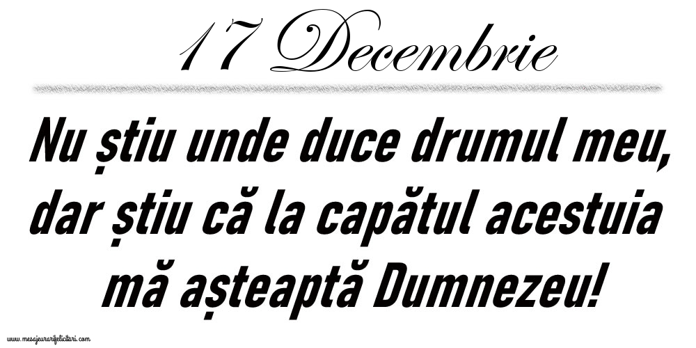 17 Decembrie Nu știu unde duce drumul meu...