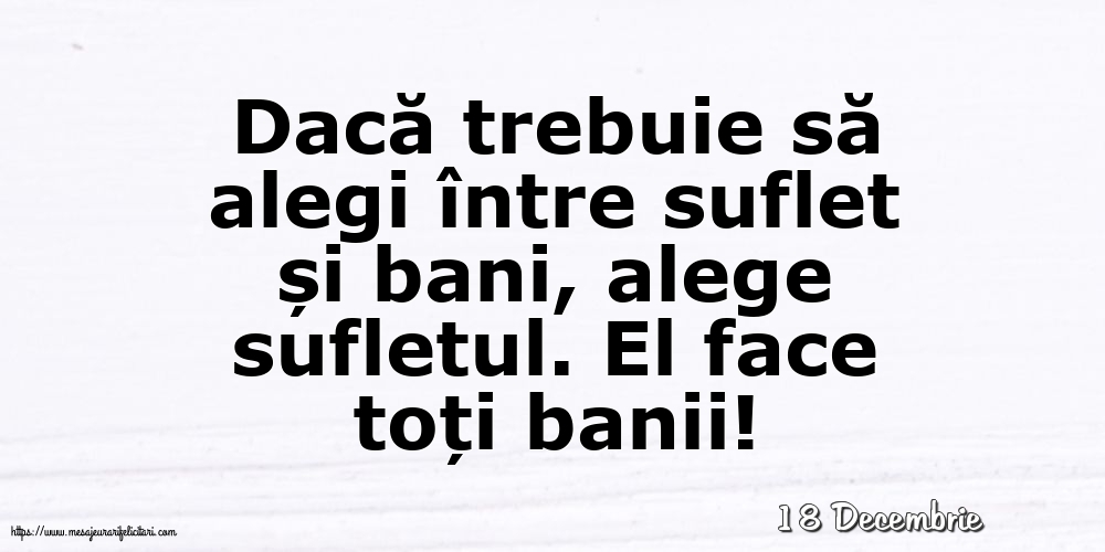 Felicitari de 18 Decembrie - 18 Decembrie - Dacă trebuie să alegi între suflet și bani