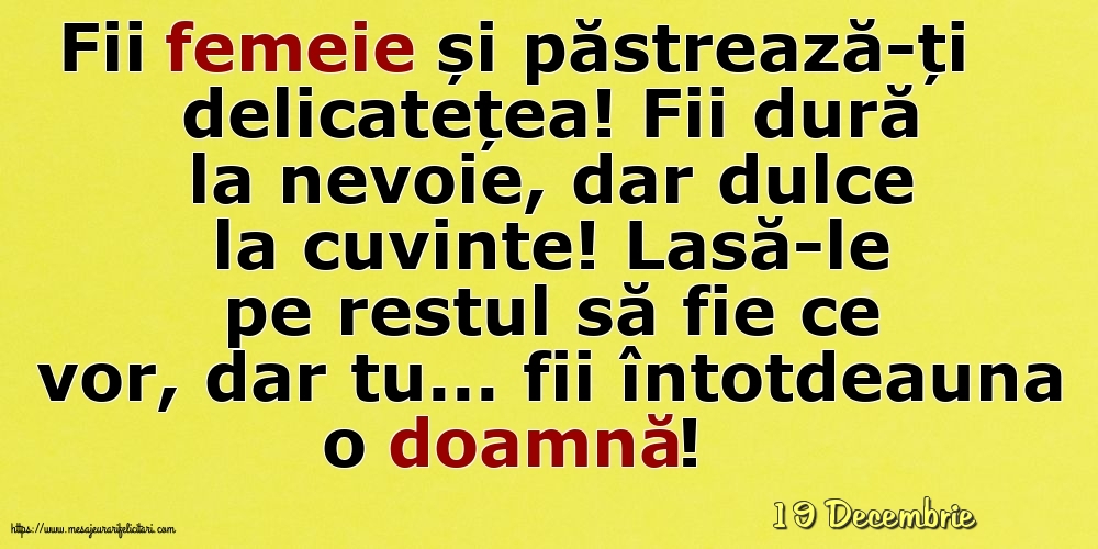 Felicitari de 19 Decembrie - 19 Decembrie - Fii femeie și păstrează-ți delicatețea!
