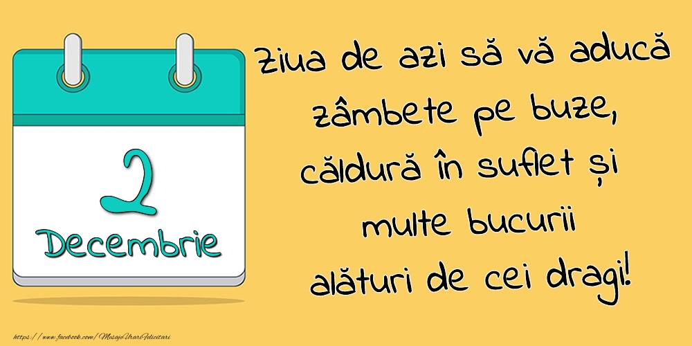 Felicitari de 2 Decembrie - 2.Decembrie - Ziua de azi să vă aducă zâmbete pe buze, căldură în suflet și multe bucurii alături de cei dragi!