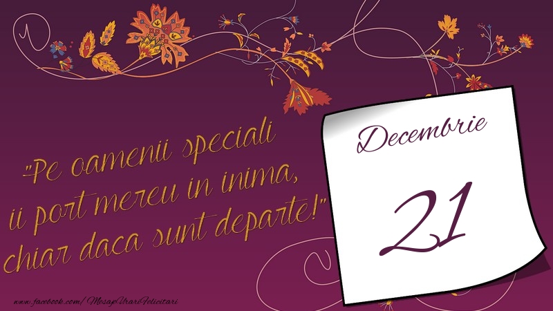 Felicitari de 21 Decembrie - Pe oamenii speciali ii port mereu in inima, chiar daca sunt departe! 21Decembrie