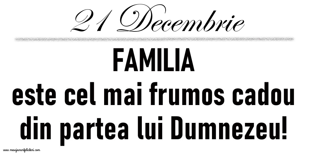 21 Decembrie FAMILIA este cel mai frumos cadou din partea lui Dumnezeu!