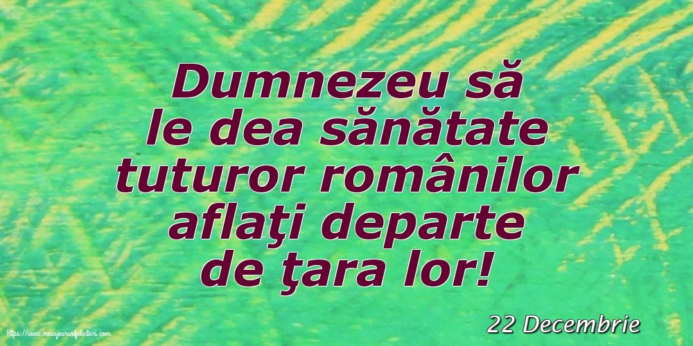 Felicitari de 22 Decembrie - 22 Decembrie - Dumnezeu să le dea sănătate tuturor românilor