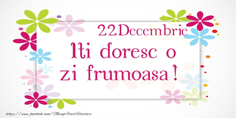Felicitari de 22 Decembrie - Decembrie 22 Iti doresc o zi frumoasa!