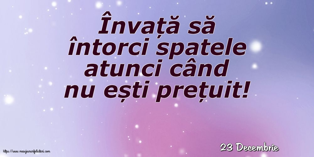 Felicitari de 23 Decembrie - 23 Decembrie - Învață să întorci spatele
