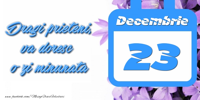 Felicitari de 23 Decembrie - Decembrie 23 Dragi prieteni, va doresc o zi minunata