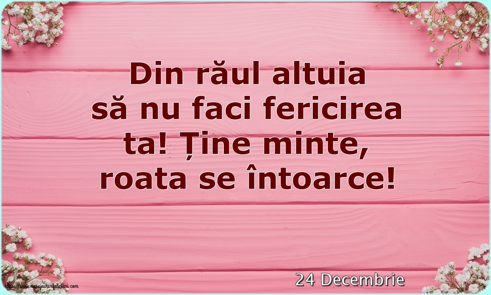 Felicitari de 24 Decembrie - 24 Decembrie - Din răul altuia să nu faci fericirea ta!