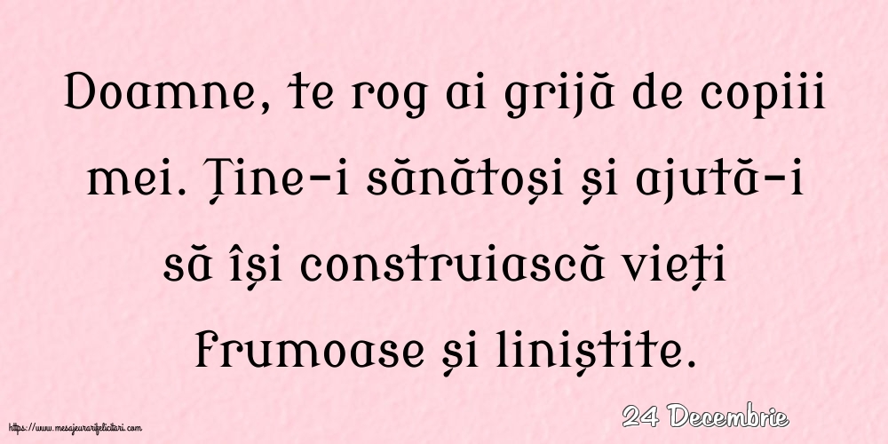 Felicitari de 24 Decembrie - 24 Decembrie - Doamne, te rog ai grijă de copiii mei.