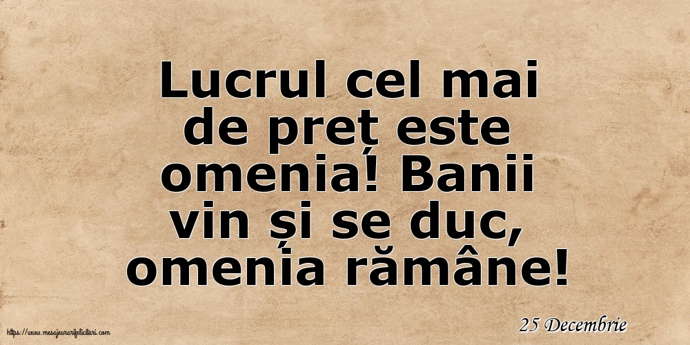 Felicitari de 25 Decembrie - 25 Decembrie - Lucrul cel mai de preț este omenia