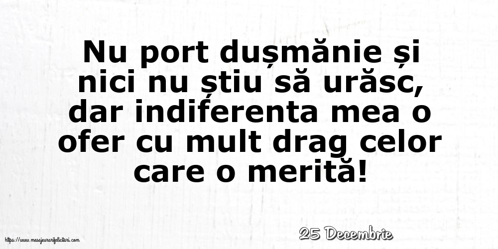 Felicitari de 25 Decembrie - 25 Decembrie - Indiferenta mea o ofer cu mult drag celor care o merită!
