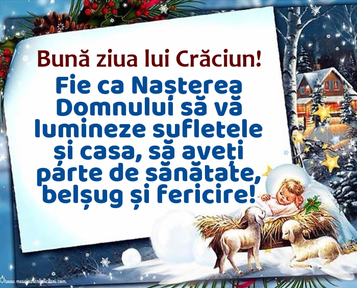 Felicitari de 25 Decembrie - Bună ziua lui Crăciun! Fie ca Nașterea Domnului să vă lumineze sufletele și casa, să aveți parte de sănătate, belșug și fericire!