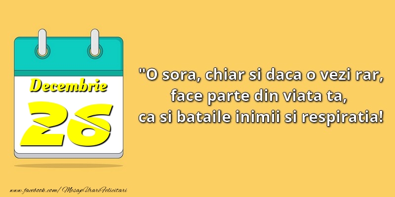 Felicitari de 26 Decembrie - O soră, chiar şi dacă o vezi rar, face parte din viata ta, ca şi bătăile inimii şi respiraţia! 26Decembrie