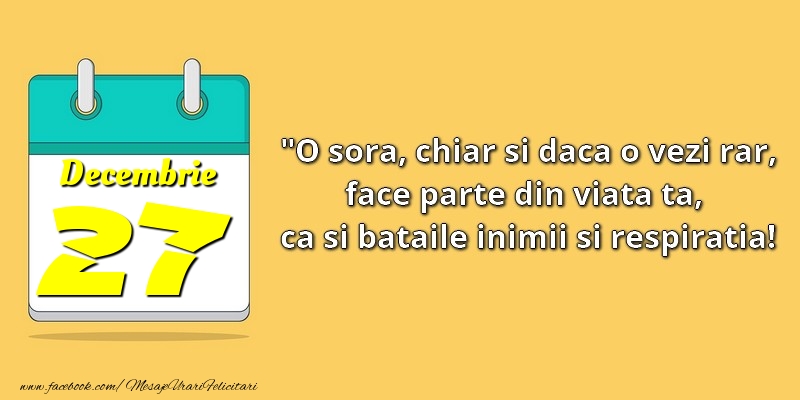 Felicitari de 27 Decembrie - O soră, chiar şi dacă o vezi rar, face parte din viata ta, ca şi bătăile inimii şi respiraţia! 27Decembrie
