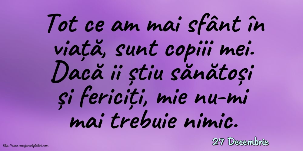 Felicitari de 27 Decembrie - 27 Decembrie - Tot ce am mai sfânt în viata