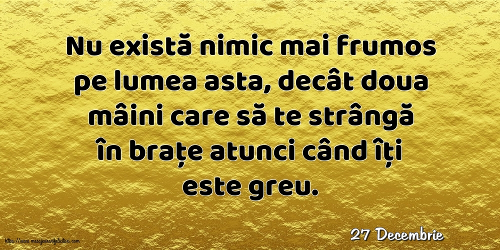 Felicitari de 27 Decembrie - 27 Decembrie - Nu există nimic mai frumos pe lumea asta
