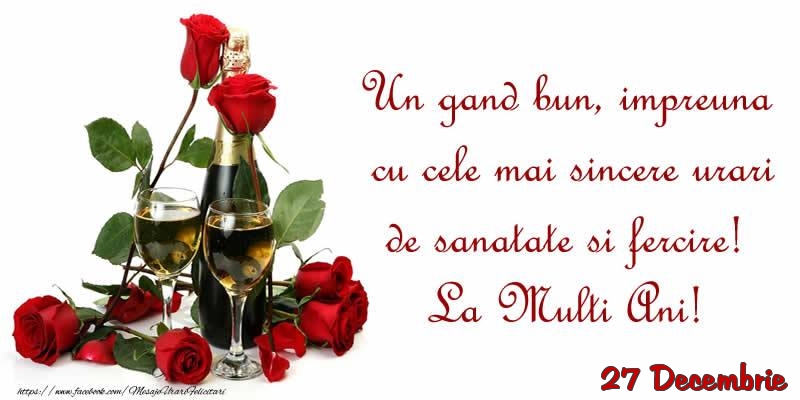 Felicitari de 27 Decembrie - 27 Decembrie - Un gand bun, impreuna cu cele mai sincere urari de sanatate si fercire! La Multi Ani!
