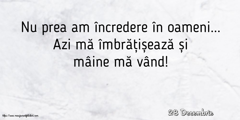 Felicitari de 28 Decembrie - 28 Decembrie - Nu prea am încredere în oameni