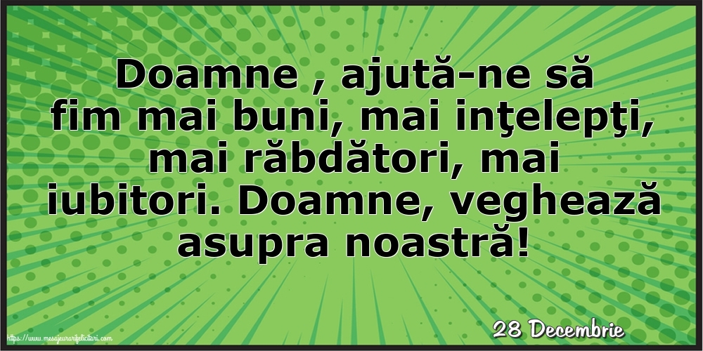 Felicitari de 28 Decembrie - 28 Decembrie - Doamne , ajută-ne să fim mai buni