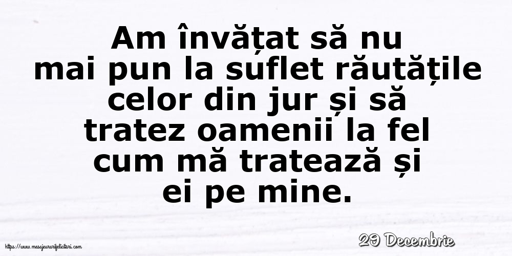 Felicitari de 29 Decembrie - 29 Decembrie - Am învățat să nu mai pun la suflet răutățile