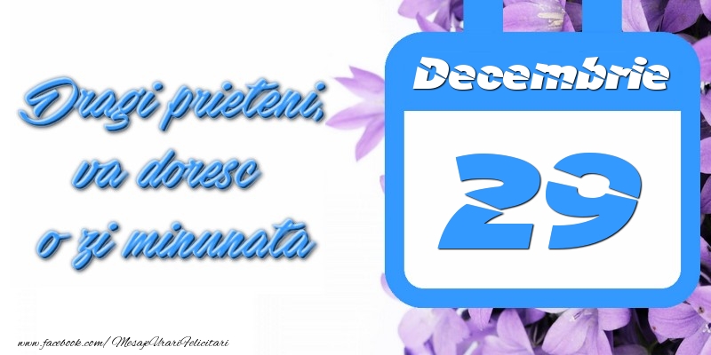 Felicitari de 29 Decembrie - Decembrie 29 Dragi prieteni, va doresc o zi minunata