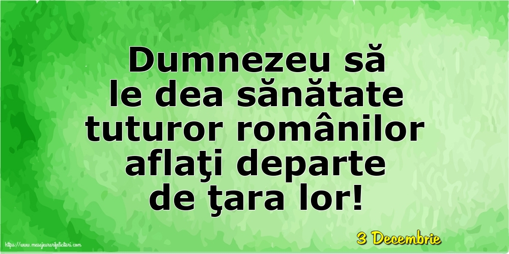 Felicitari de 3 Decembrie - 3 Decembrie - Dumnezeu să le dea sănătate tuturor românilor