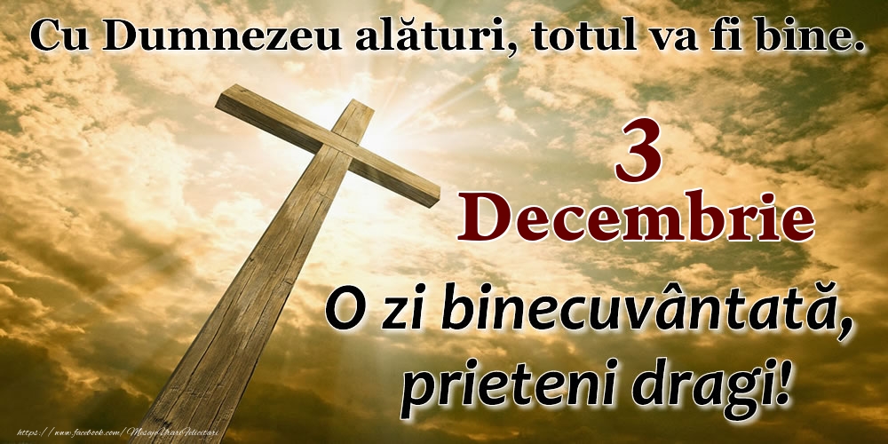 Felicitari de 3 Decembrie - 3 Decembrie - O zi binecuvântată, prieteni dragi!