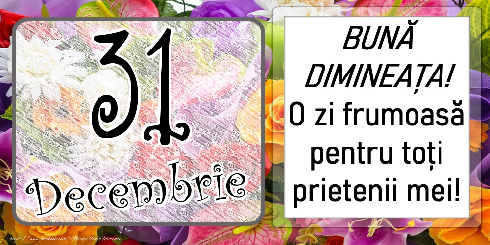 Felicitari de 31 Decembrie - 31 Decembrie - BUNĂ DIMINEAȚA! O zi frumoasă pentru toți prietenii mei!